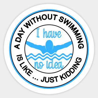 A DAY WITHOUT SWIMMING IS LIKE ... CUTE FUN COMPETITIVE SWIMMING DESIGN Sticker